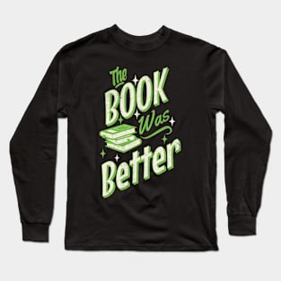 The Book was Better Long Sleeve T-Shirt